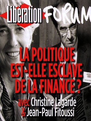 cover image of Libération Forum. La politique est-elle esclave de la finance ?